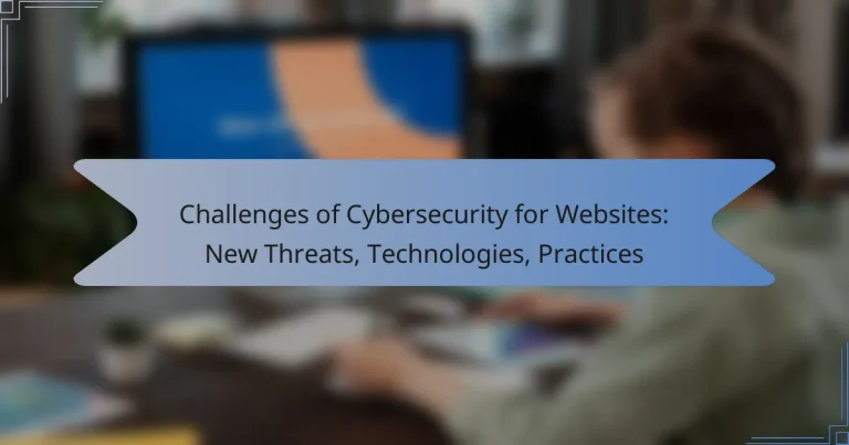 Challenges of Cybersecurity for Websites: New Threats, Technologies, Practices