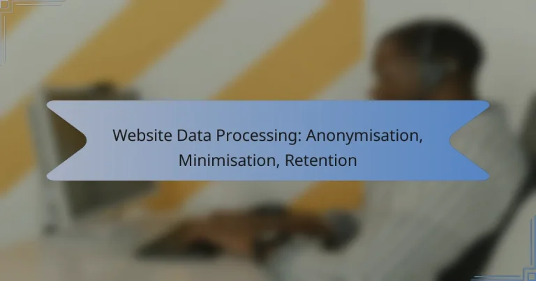 Website Data Processing: Anonymisation, Minimisation, Retention