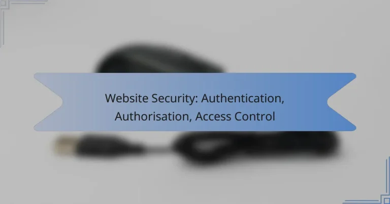 Website Security: Authentication, Authorisation, Access Control