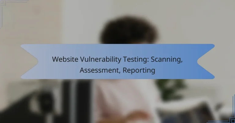 Website Vulnerability Testing: Scanning, Assessment, Reporting