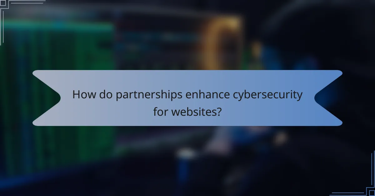 How do partnerships enhance cybersecurity for websites?