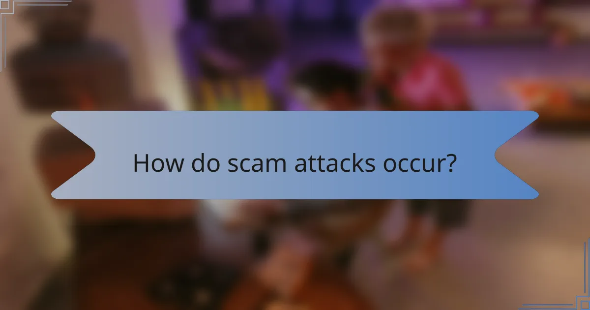 How do scam attacks occur?