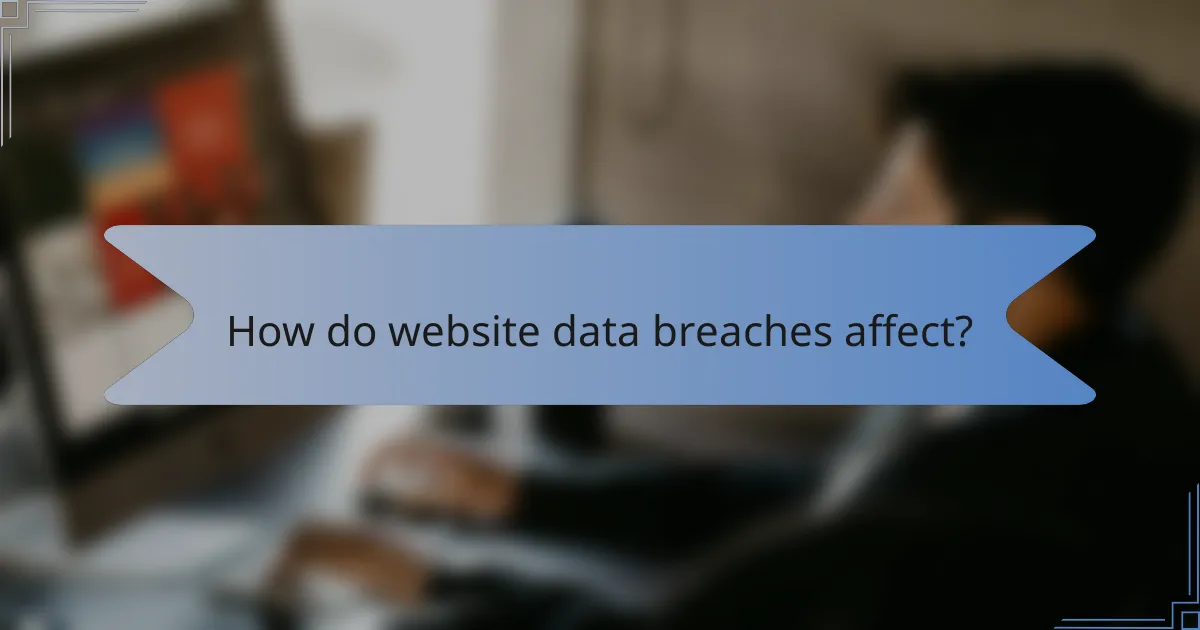 How do website data breaches affect?