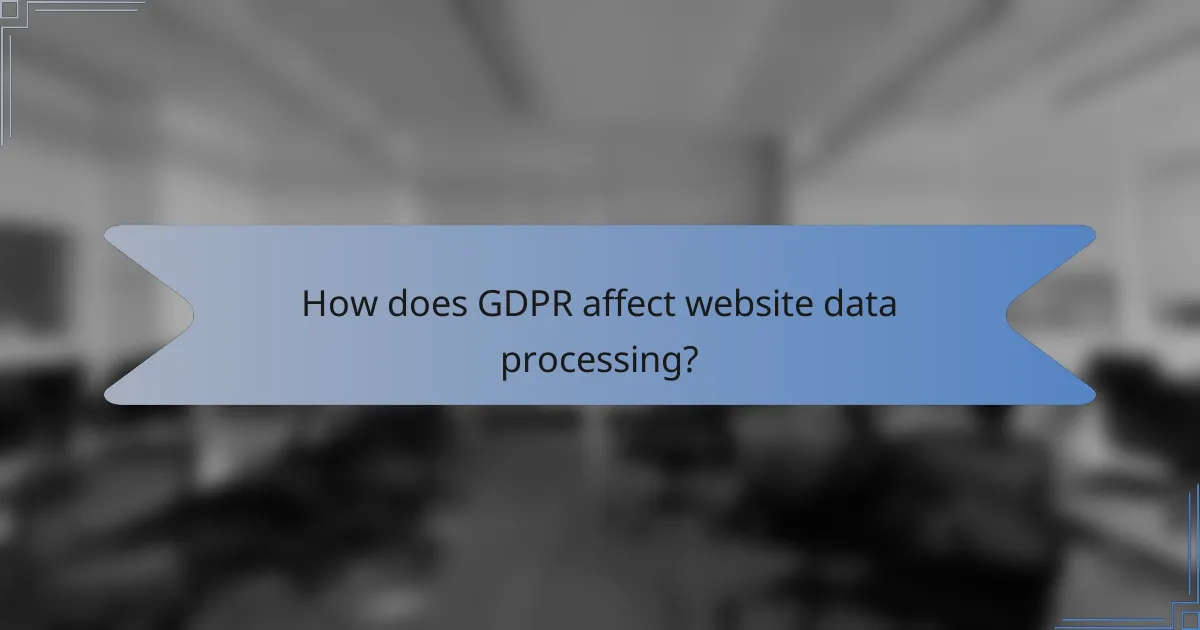 How does GDPR affect website data processing?
