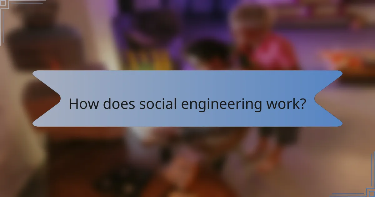 How does social engineering work?
