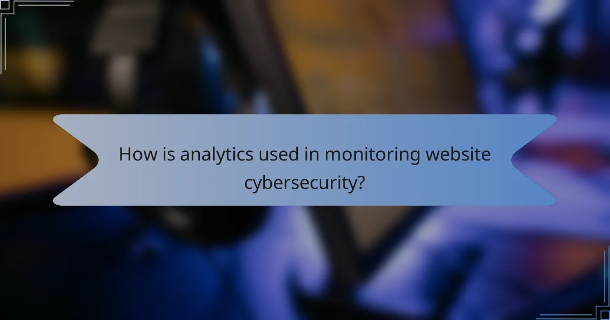 How is analytics used in monitoring website cybersecurity?