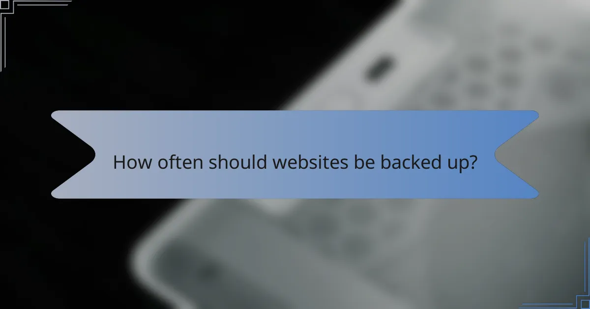 How often should websites be backed up?
