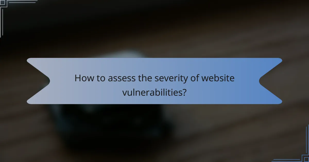 How to assess the severity of website vulnerabilities?