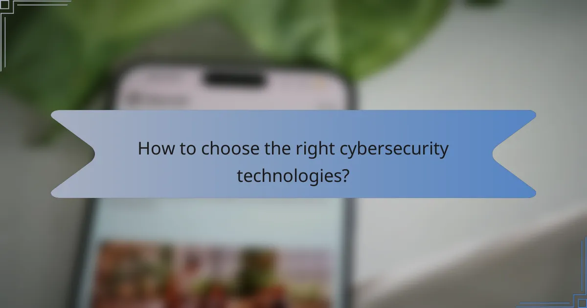 How to choose the right cybersecurity technologies?