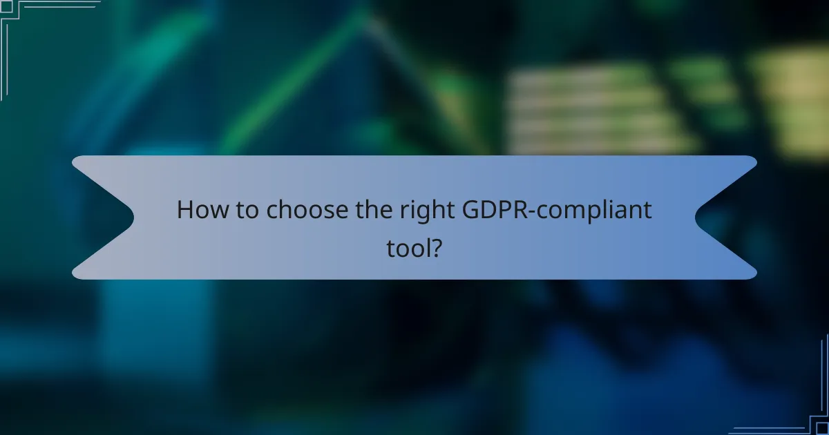 How to choose the right GDPR-compliant tool?