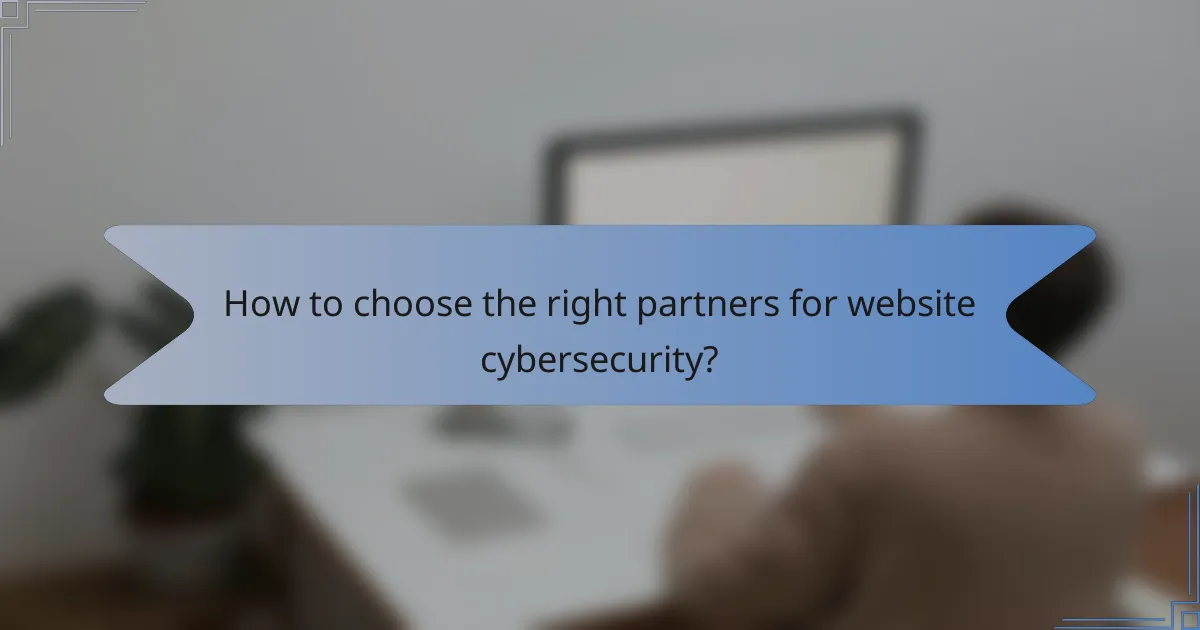 How to choose the right partners for website cybersecurity?