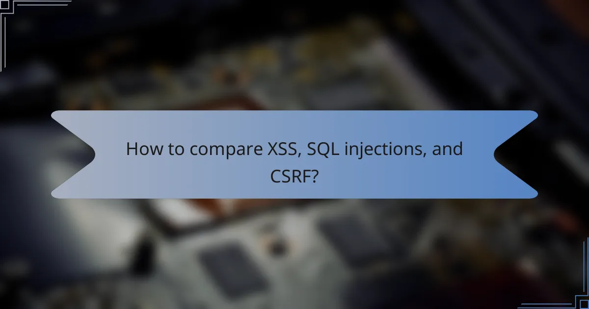 How to compare XSS, SQL injections, and CSRF?