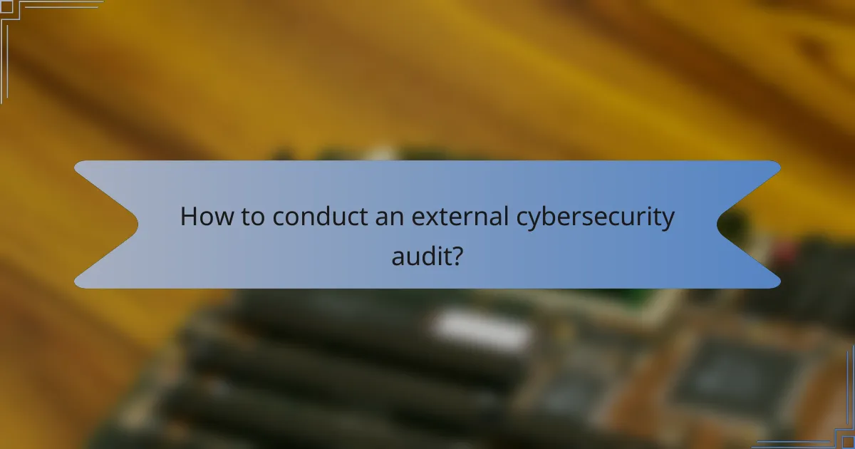 How to conduct an external cybersecurity audit?