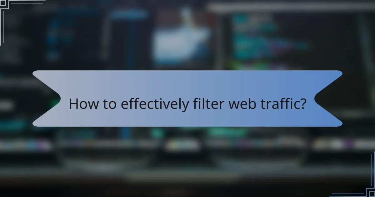 How to effectively filter web traffic?