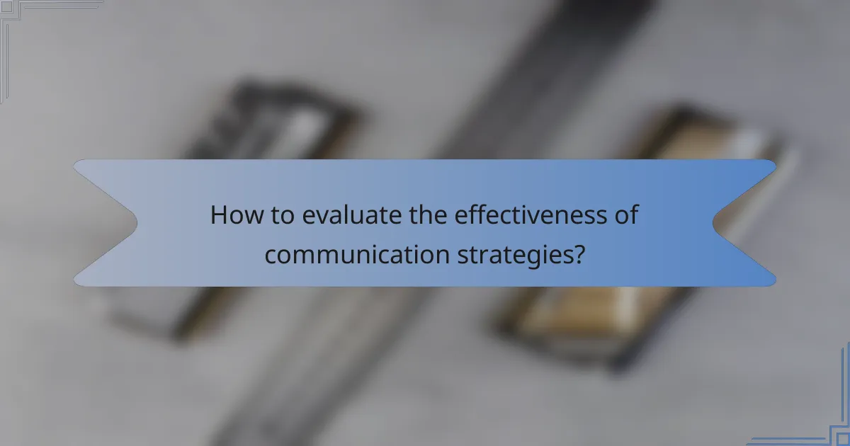 How to evaluate the effectiveness of communication strategies?