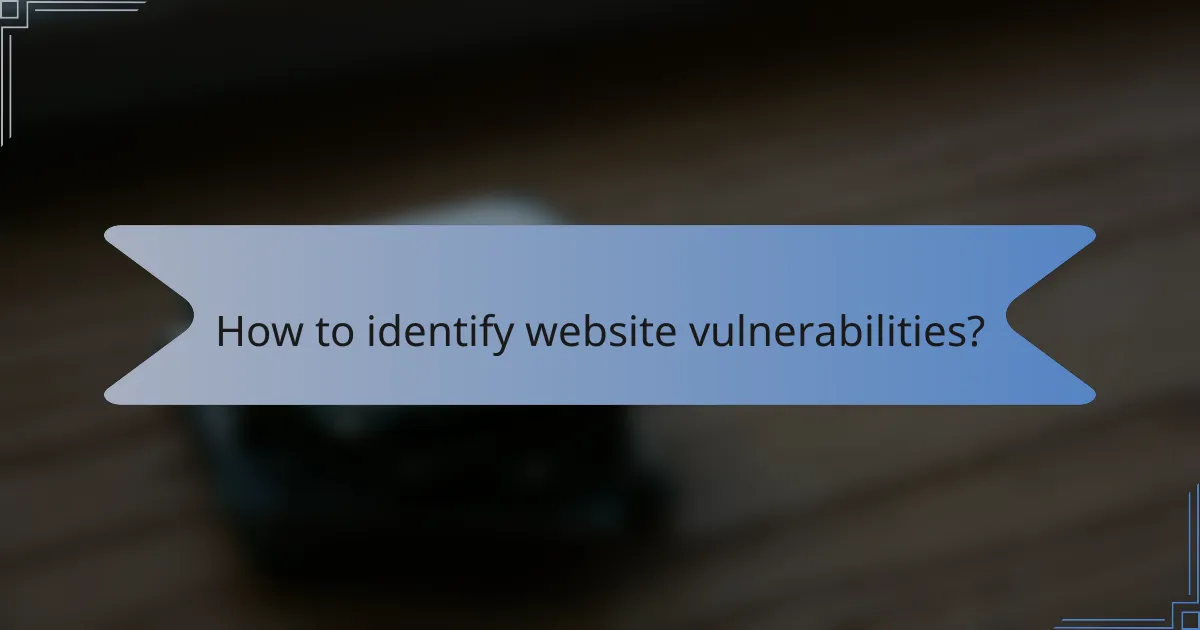 How to identify website vulnerabilities?