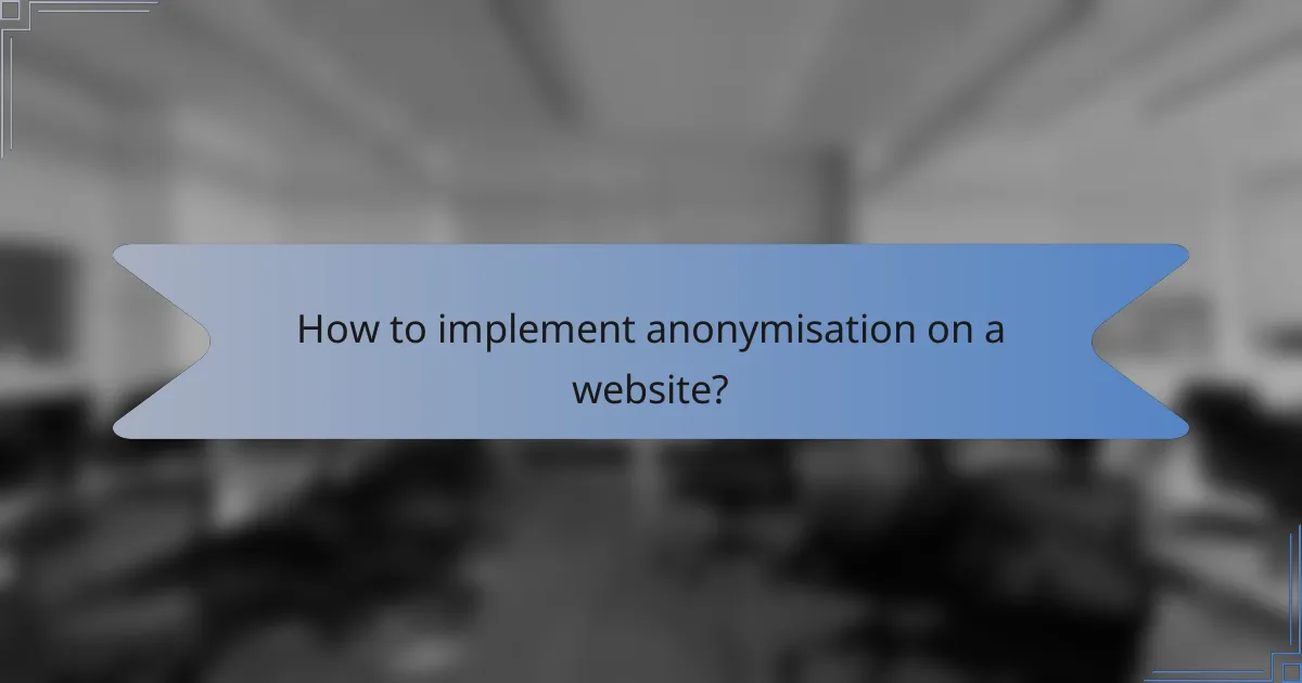 How to implement anonymisation on a website?