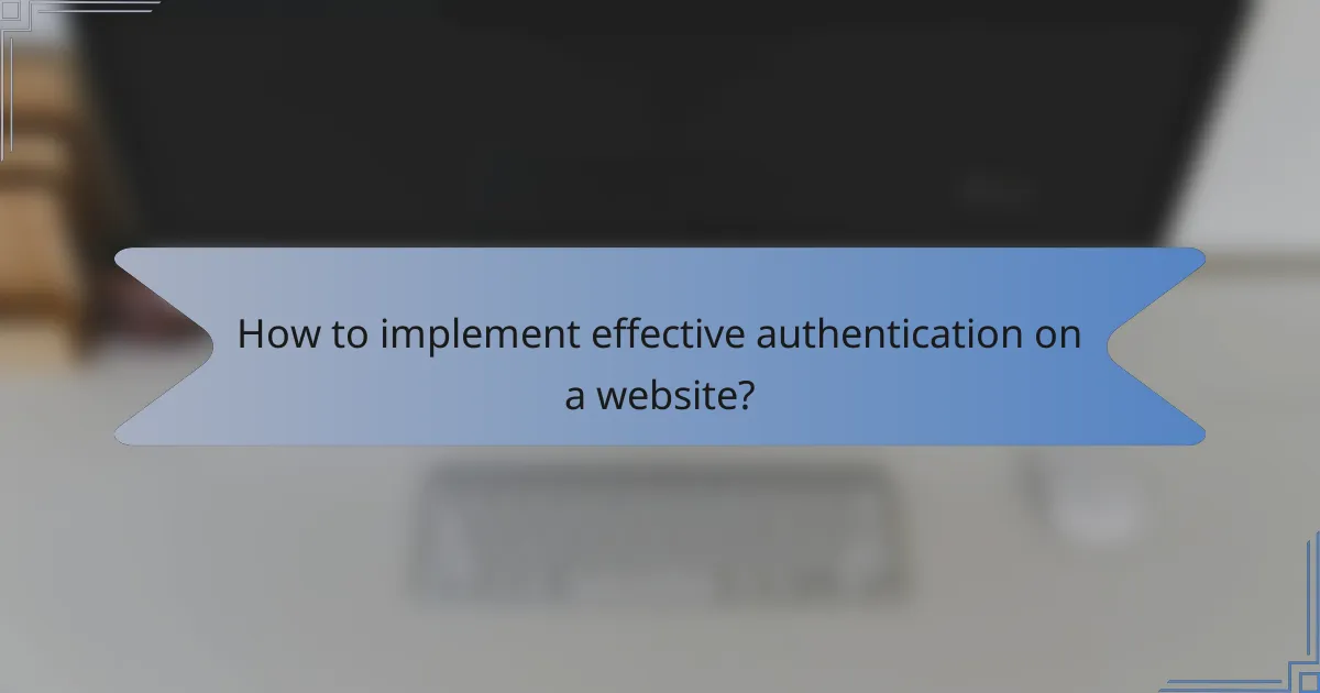 How to implement effective authentication on a website?