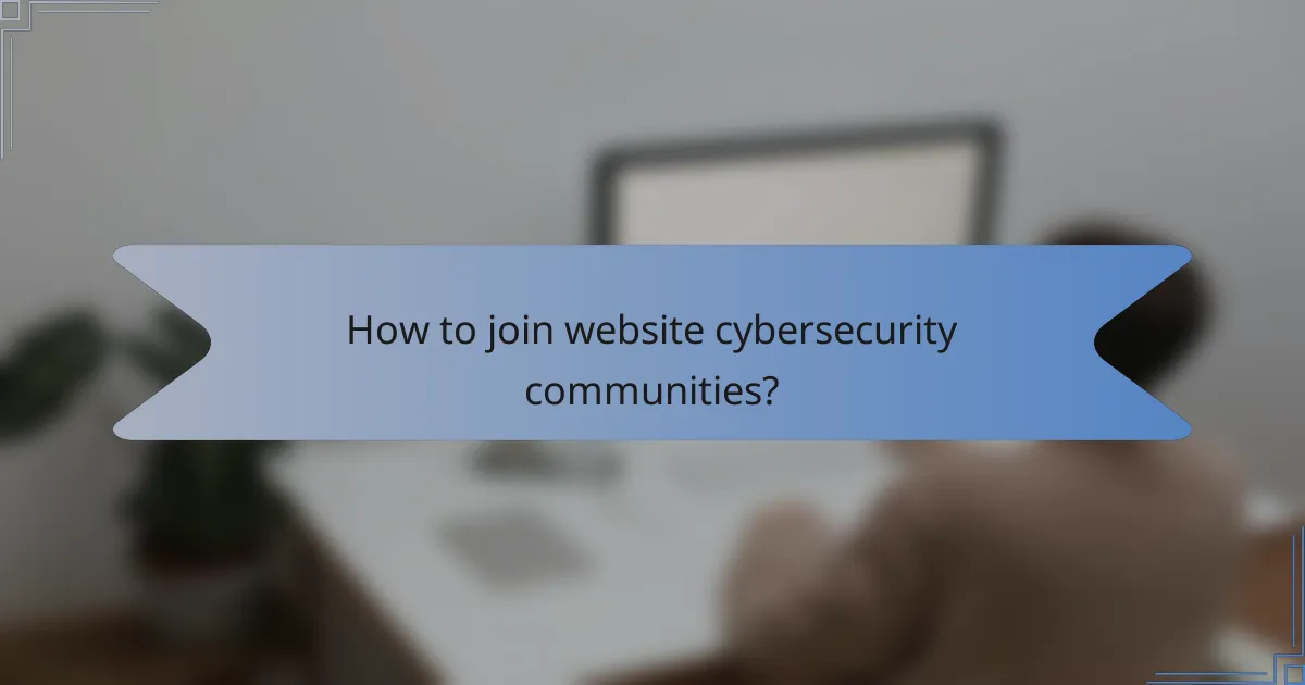 How to join website cybersecurity communities?