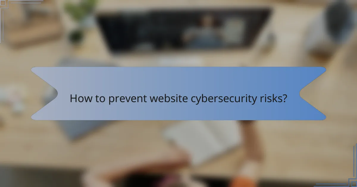How to prevent website cybersecurity risks?