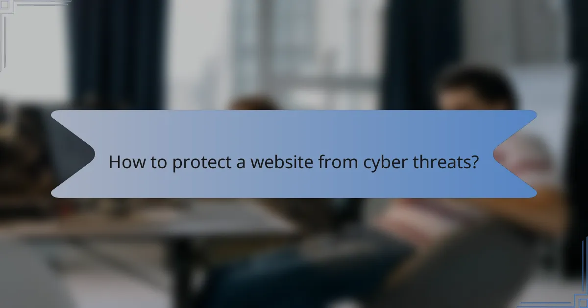 How to protect a website from cyber threats?