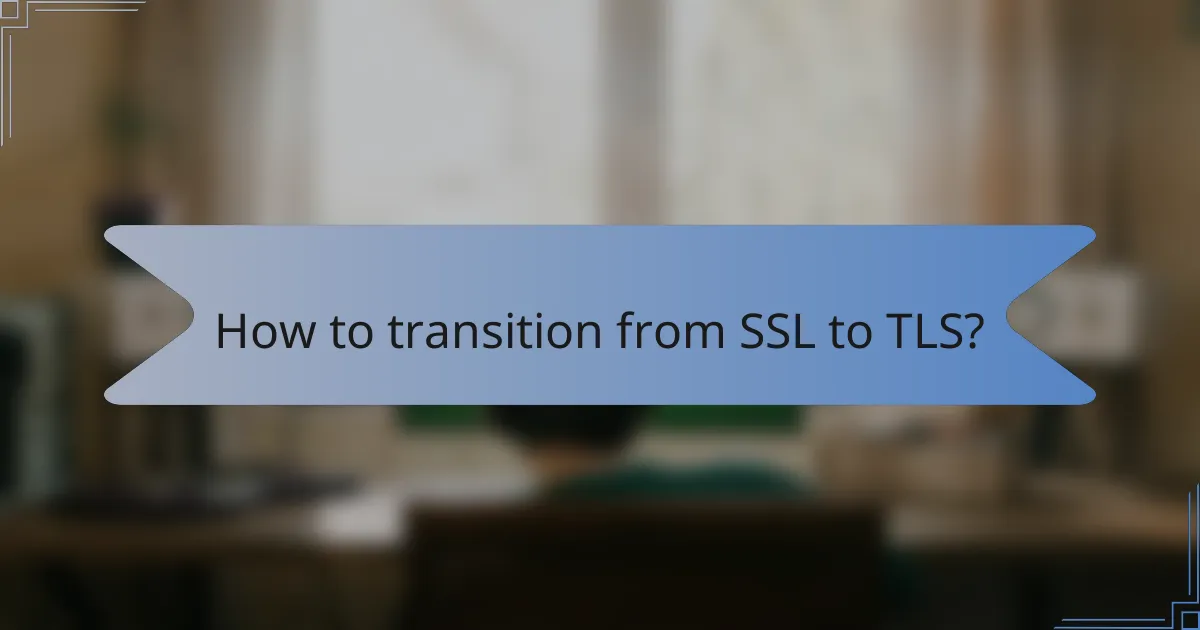 How to transition from SSL to TLS?