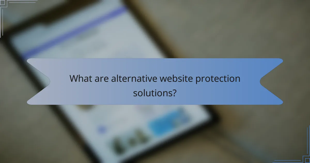What are alternative website protection solutions?