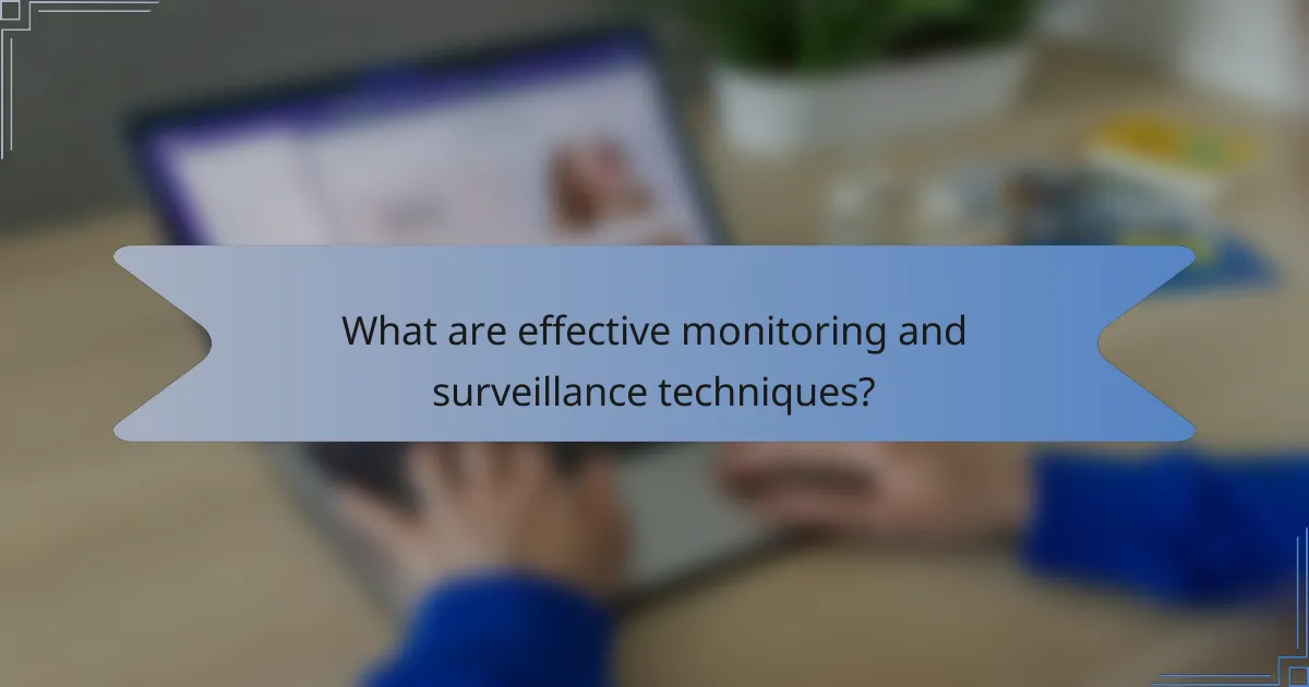 What are effective monitoring and surveillance techniques?