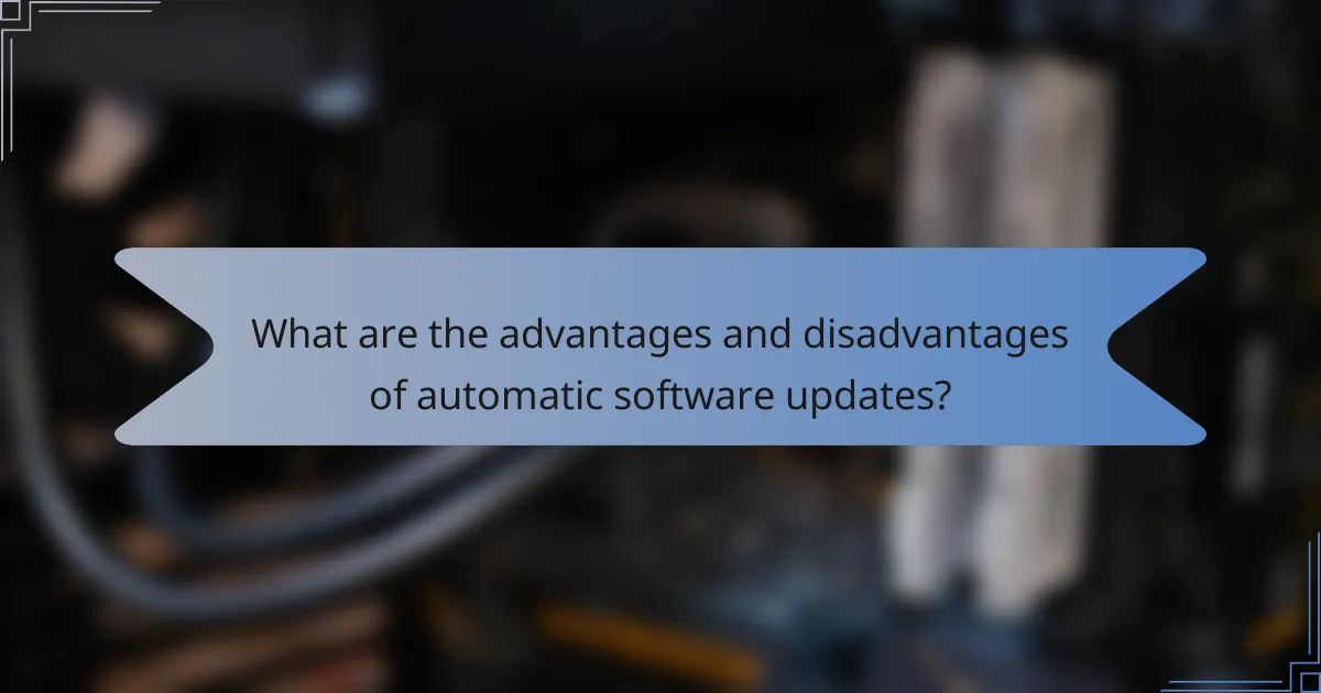 What are the advantages and disadvantages of automatic software updates?