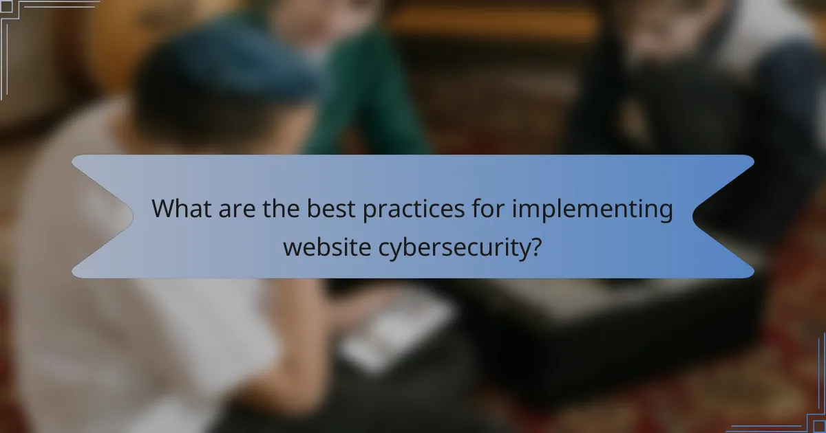 What are the best practices for implementing website cybersecurity?