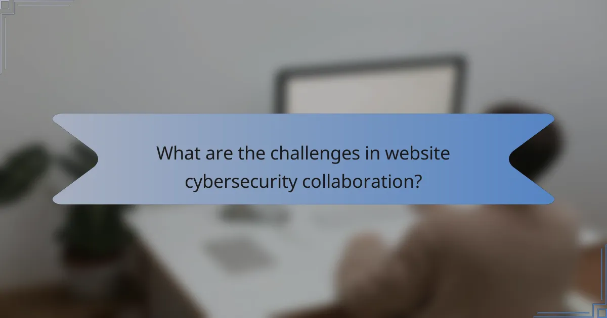 What are the challenges in website cybersecurity collaboration?