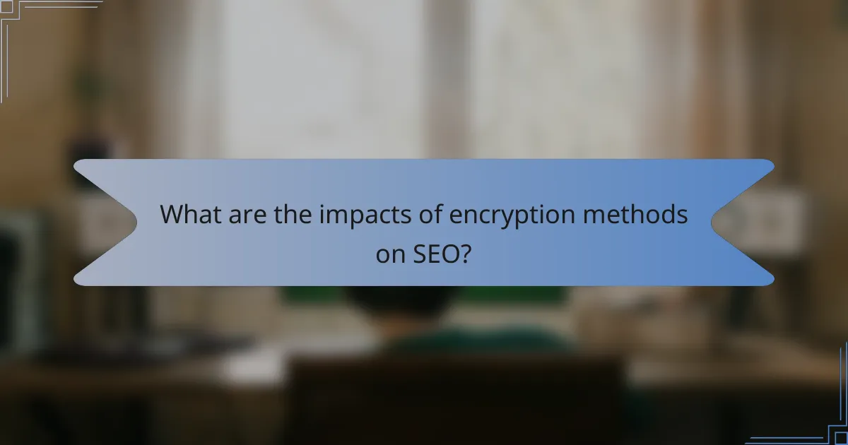 What are the impacts of encryption methods on SEO?