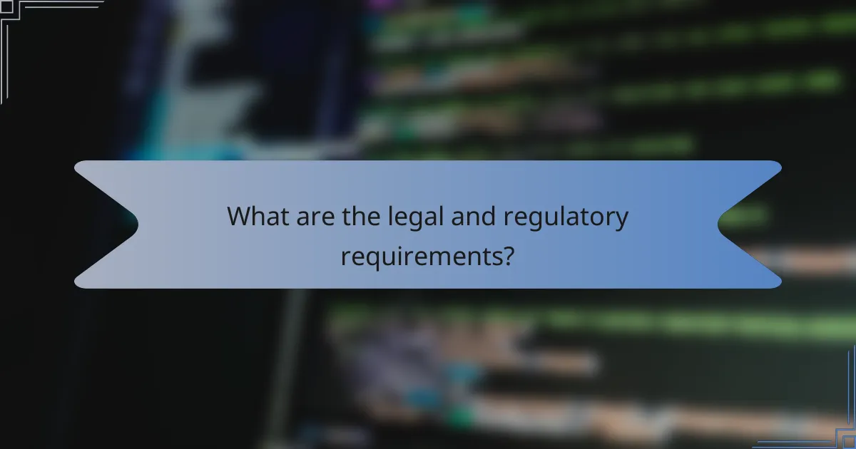 What are the legal and regulatory requirements?