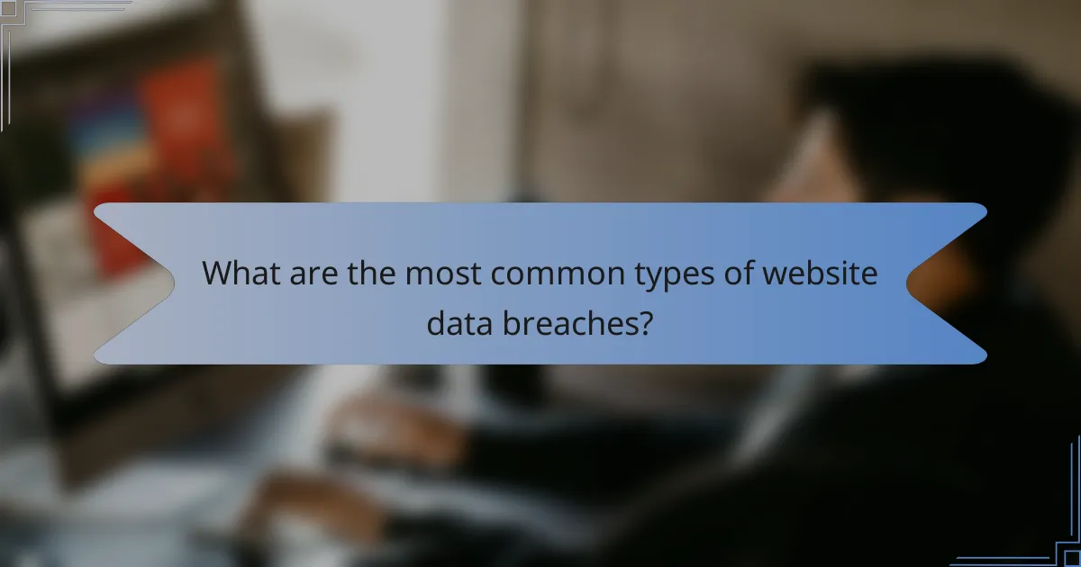 What are the most common types of website data breaches?