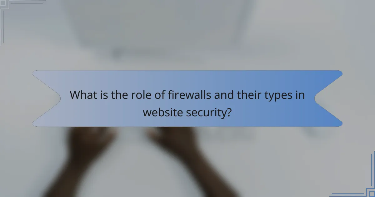 What is the role of firewalls and their types in website security?