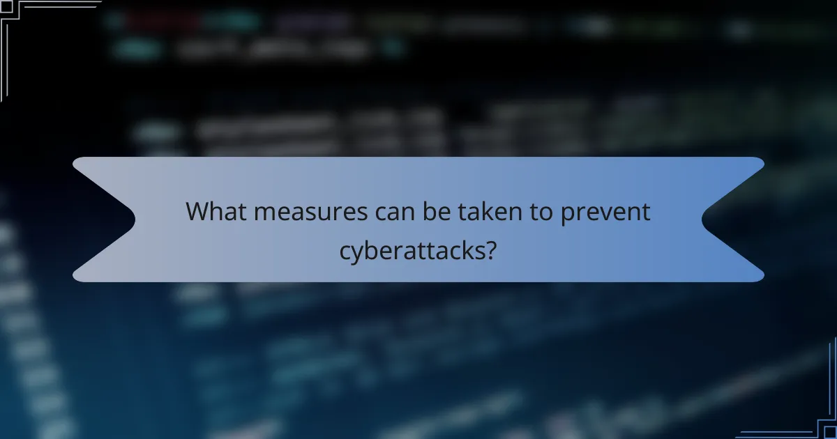What measures can be taken to prevent cyberattacks?